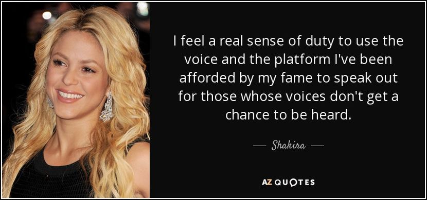 quote-i-feel-a-real-sense-of-duty-to-use-the-voice-and-the-platform-i-ve-been-afforded-by-shakira-88 - quotes