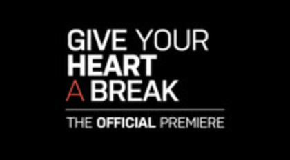 Give Your Heart a Break Video Premiere Teaser (350)