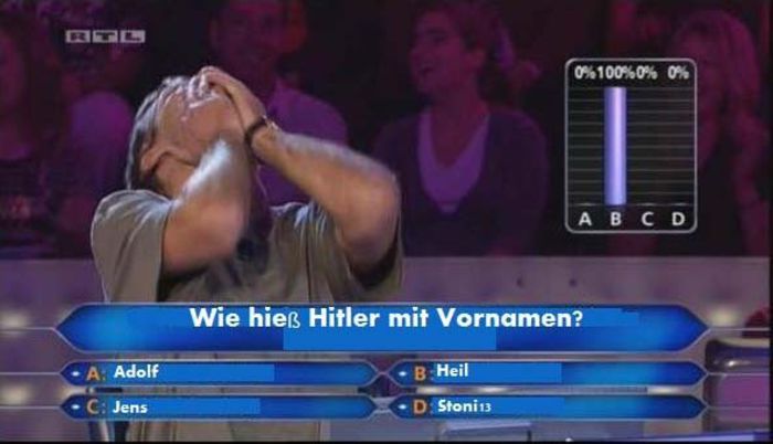 neamtul a zis ca publicul:Heil  :)))))); "Vrei sa fi miliardar?"-Germania.Intrebare:"Care e prenumele lui Hitler?".El a intrebat publicul(ce l-a luat,100%,la misto)a raspuns Heil si a pierdut concursul
