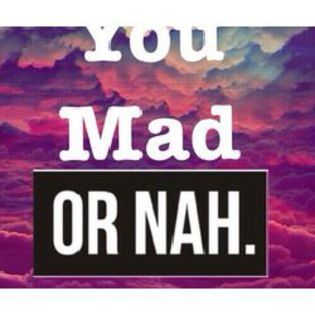 65b22f23ed-thum - You mad or nah  oh he mad  oh she mad