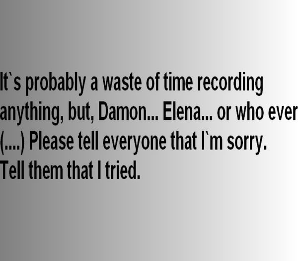 Bonnie Bennett said it ;; guessed by #smclharoldedx
