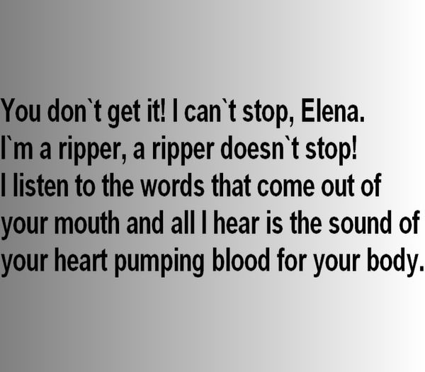 Stefan Salvatore said it ;; guessed by #PortugueseKing
