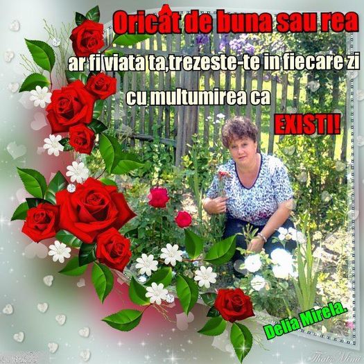 Iubirea invige totul !; Bucurati-va de viata.
Nu avem decat una singura !
