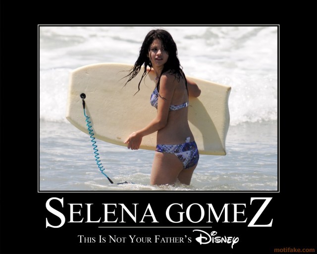 selena-gomez-this-is-not-your-fathers-disney-selena-gomez-di-demotivational-poster-1253538741 - aici va arat cat de mult o iubesc pe selena gomez