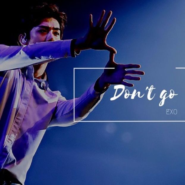 EXO - Don't Go - k - I see my life in terms of music