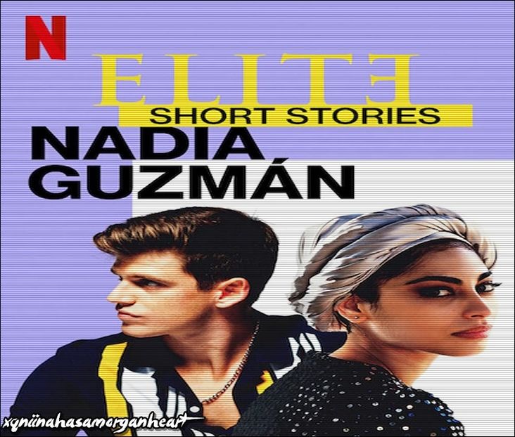 Elite Short Stories : Nadia,Guzman ➥ Terminat - WHAT I WATCH - UPDATED