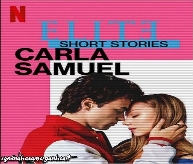 Elite Short Stories : Carla,Samuel ➥ Terminat - WHAT I WATCH - UPDATED