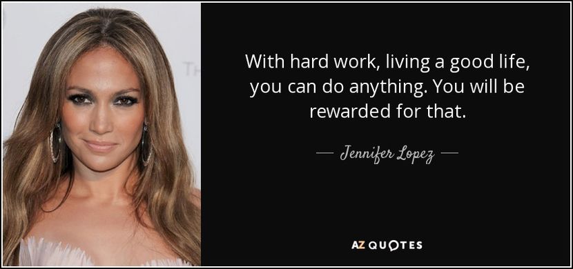 quote-with-hard-work-living-a-good-life-you-can-do-anything-you-will-be-rewarded-for-that-jennifer-l - citate faimoase