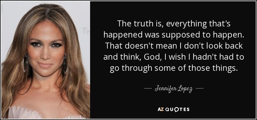 quote-the-truth-is-everything-that-s-happened-was-supposed-to-happen-that-doesn-t-mean-i-don-jennife - citate faimoase