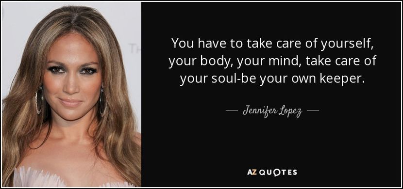 quote-you-have-to-take-care-of-yourself-your-body-your-mind-take-care-of-your-soul-be-your-jennifer- - citate faimoase