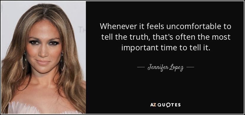 quote-whenever-it-feels-uncomfortable-to-tell-the-truth-that-s-often-the-most-important-time-jennife - citate faimoase