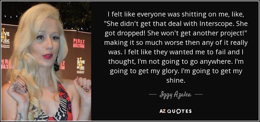 quote-i-felt-like-everyone-was-shitting-on-me-like-she-didn-t-get-that-deal-with-interscope-iggy-aza - citate faimoase