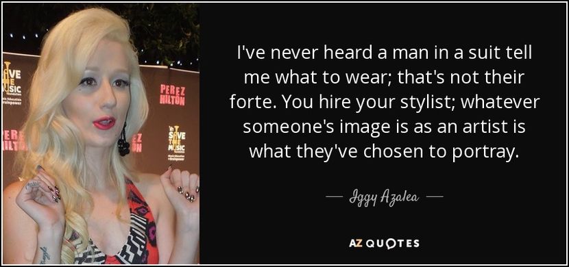 quote-i-ve-never-heard-a-man-in-a-suit-tell-me-what-to-wear-that-s-not-their-forte-you-hire-iggy-aza - citate faimoase