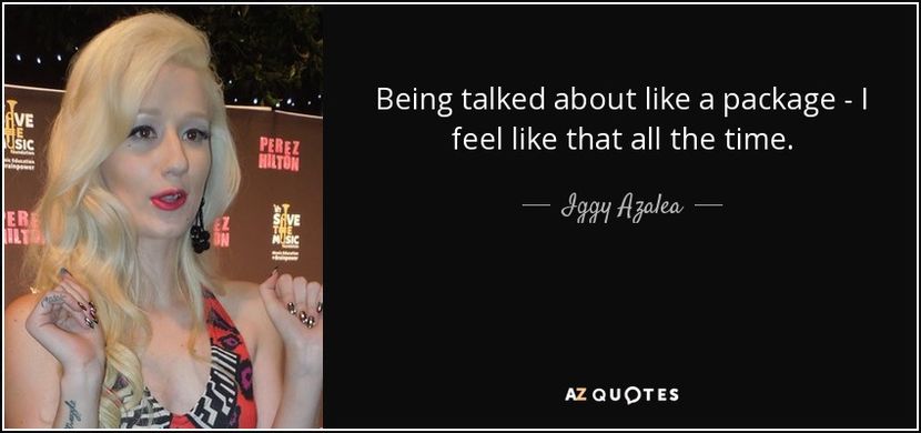 quote-being-talked-about-like-a-package-i-feel-like-that-all-the-time-iggy-azalea-94-5-0582 - citate faimoase