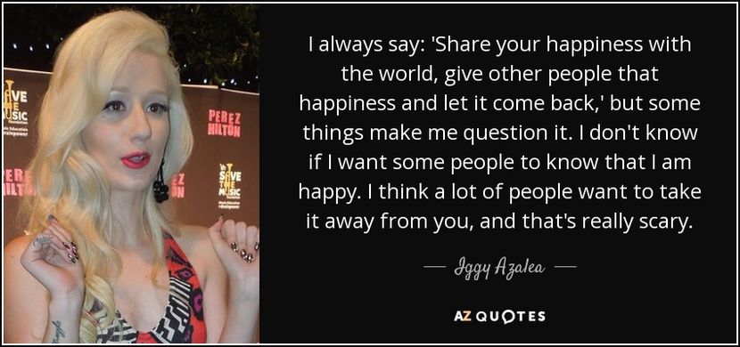 quote-i-always-say-share-your-happiness-with-the-world-give-other-people-that-happiness-and-iggy-aza - citate faimoase