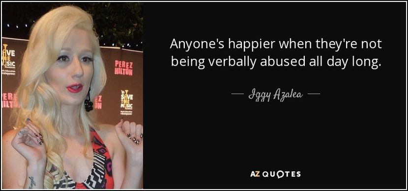 quote-anyone-s-happier-when-they-re-not-being-verbally-abused-all-day-long-iggy-azalea-87-78-04 - citate faimoase
