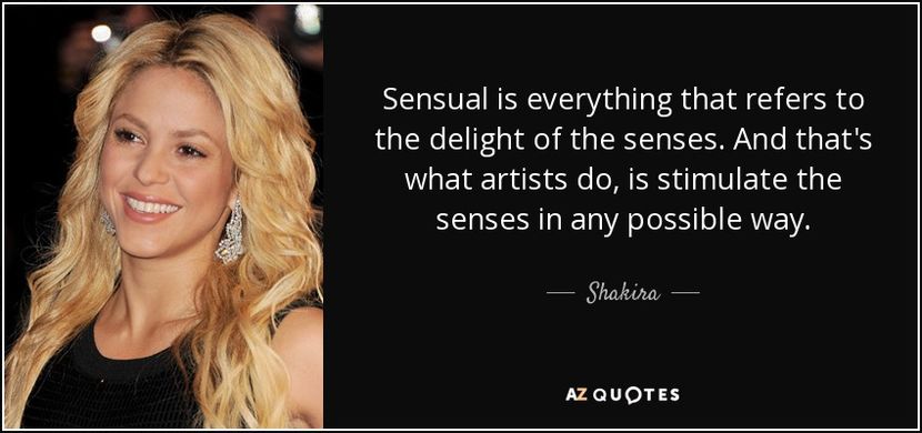 quote-sensual-is-everything-that-refers-to-the-delight-of-the-senses-and-that-s-what-artists-shakira - citate faimoase