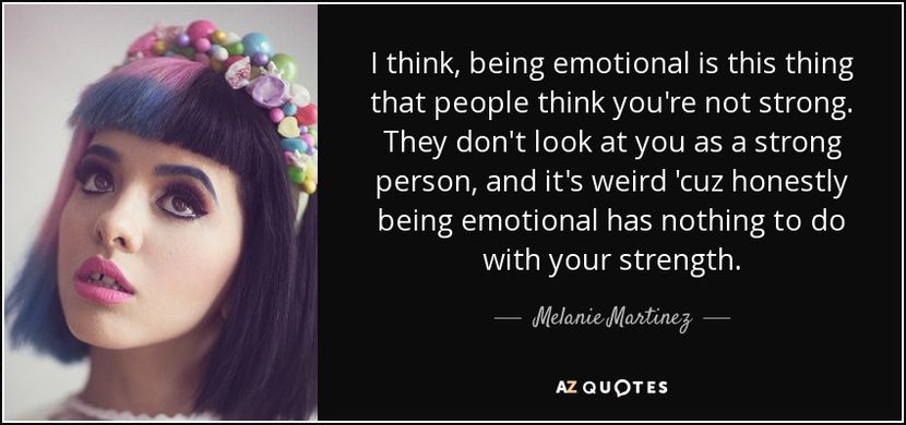 quote-i-think-being-emotional-is-this-thing-that-people-think-you-re-not-strong-they-don-t-melanie-m - citate faimoase