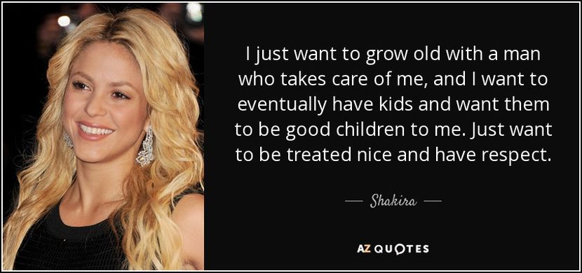 quote-i-just-want-to-grow-old-with-a-man-who-takes-care-of-me-and-i-want-to-eventually-have-shakira- - citate faimoase