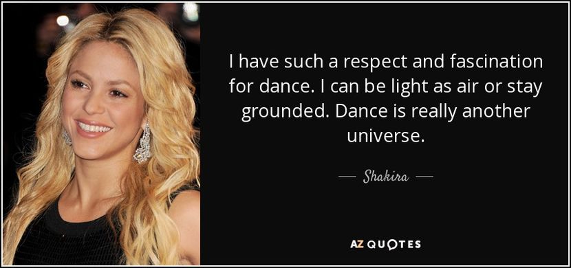 quote-i-have-such-a-respect-and-fascination-for-dance-i-can-be-light-as-air-or-stay-grounded-shakira - citate faimoase