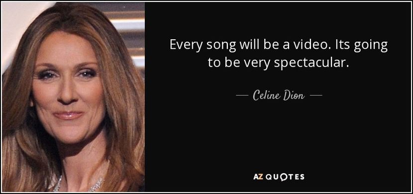 quote-every-song-will-be-a-video-its-going-to-be-very-spectacular-celine-dion-62-77-70 - quotes