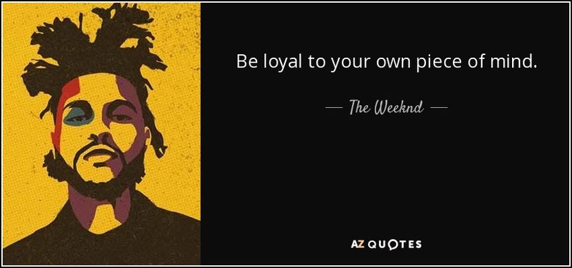 quote-be-loyal-to-your-own-piece-of-mind-the-weeknd-92-93-97 - quotes