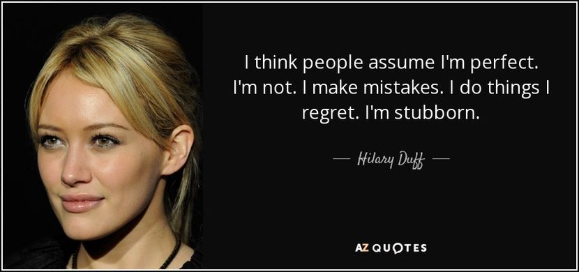 quote-i-think-people-assume-i-m-perfect-i-m-not-i-make-mistakes-i-do-things-i-regret-i-m-stubborn-hi - quotes