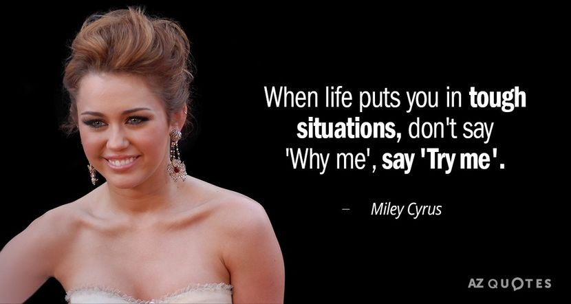 Quotation-Miley-Cyrus-When-Life-Puts-You-in-Tough-Situations-Don-t-Say-63-41-25 - quotes