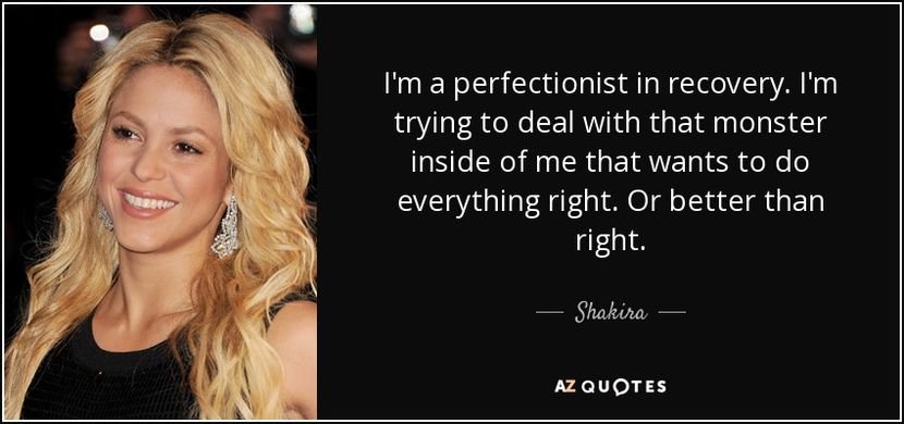 quote-i-m-a-perfectionist-in-recovery-i-m-trying-to-deal-with-that-monster-inside-of-me-that-shakira - quotes