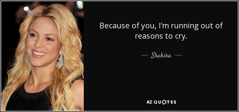 quote-because-of-you-i-m-running-out-of-reasons-to-cry-shakira-26-74-63 - quotes