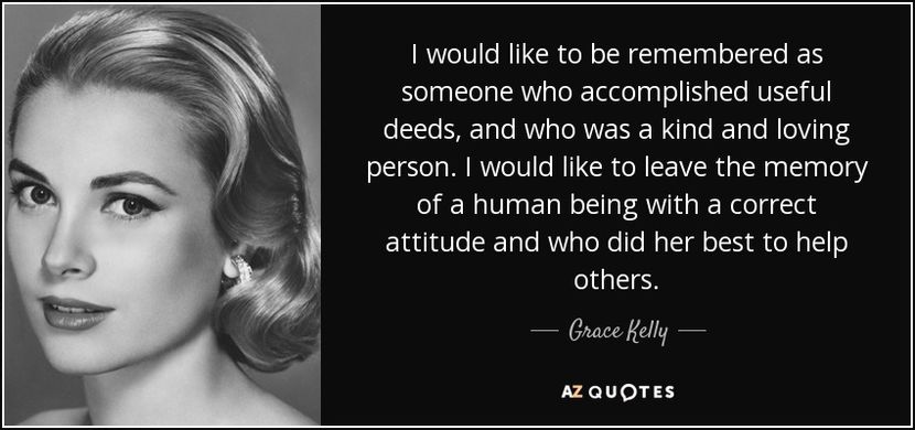 quote-i-would-like-to-be-remembered-as-someone-who-accomplished-useful-deeds-and-who-was-a-grace-kel - quotes