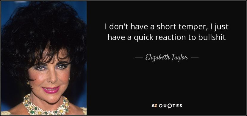 quote-i-don-t-have-a-short-temper-i-just-have-a-quick-reaction-to-bullshit-elizabeth-taylor-87-69-56 - quotes