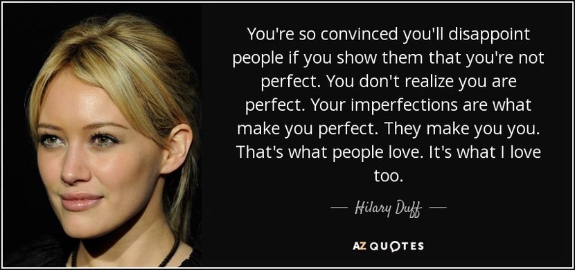 quote-you-re-so-convinced-you-ll-disappoint-people-if-you-show-them-that-you-re-not-perfect-hilary-d - citate faimoase