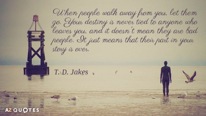 Quotation-T-D-Jakes-When-people-walk-away-from-you-let-them-go-Your-87-70-89 - quotes
