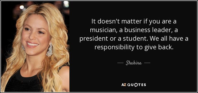quote-it-doesn-t-matter-if-you-are-a-musician-a-business-leader-a-president-or-a-student-we-shakira- - quotes