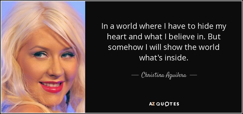 quote-in-a-world-where-i-have-to-hide-my-heart-and-what-i-believe-in-but-somehow-i-will-show-christi - quotes