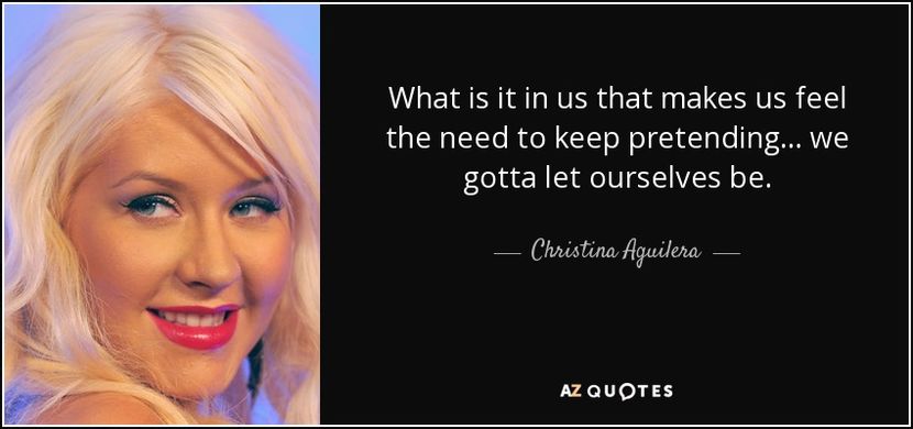 quote-what-is-it-in-us-that-makes-us-feel-the-need-to-keep-pretending-we-gotta-let-ourselves-christi - quotes