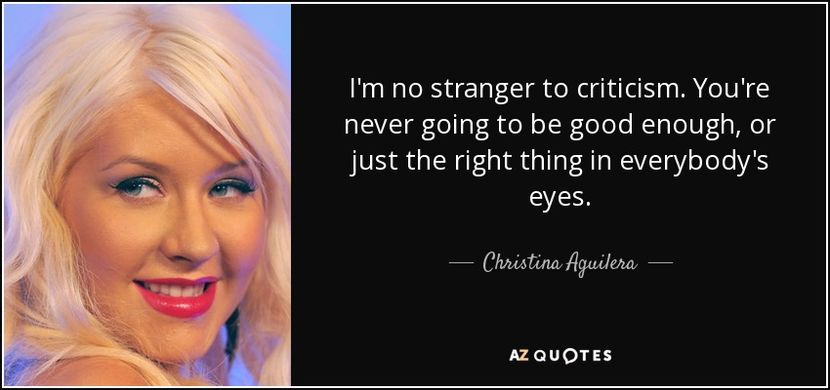 quote-i-m-no-stranger-to-criticism-you-re-never-going-to-be-good-enough-or-just-the-right-christina- - quotes