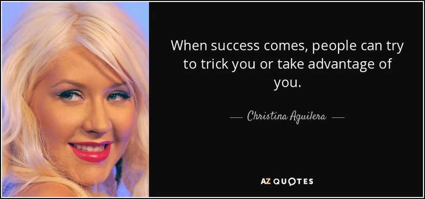 quote-when-success-comes-people-can-try-to-trick-you-or-take-advantage-of-you-christina-aguilera-0-3 - quotes