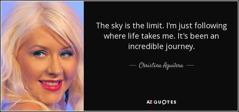 quote-the-sky-is-the-limit-i-m-just-following-where-life-takes-me-it-s-been-an-incredible-christina- - quotes