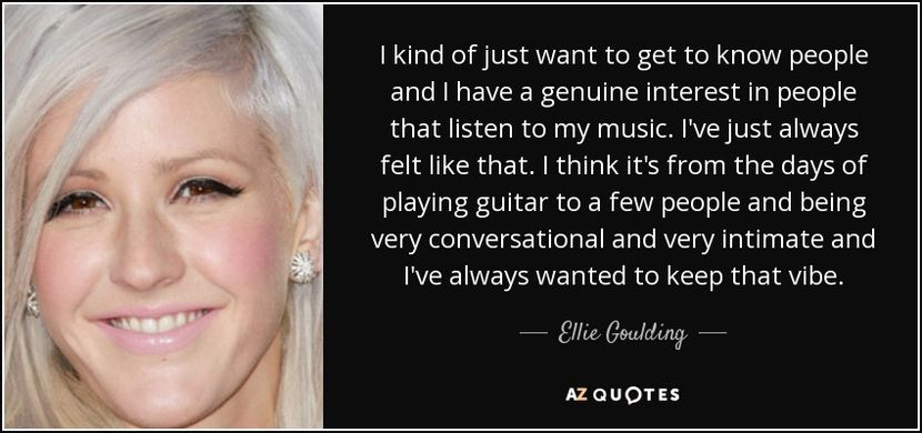 quote-i-kind-of-just-want-to-get-to-know-people-and-i-have-a-genuine-interest-in-people-that-ellie-g - quotes
