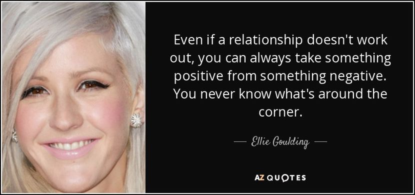 quote-even-if-a-relationship-doesn-t-work-out-you-can-always-take-something-positive-from-ellie-goul - quotes