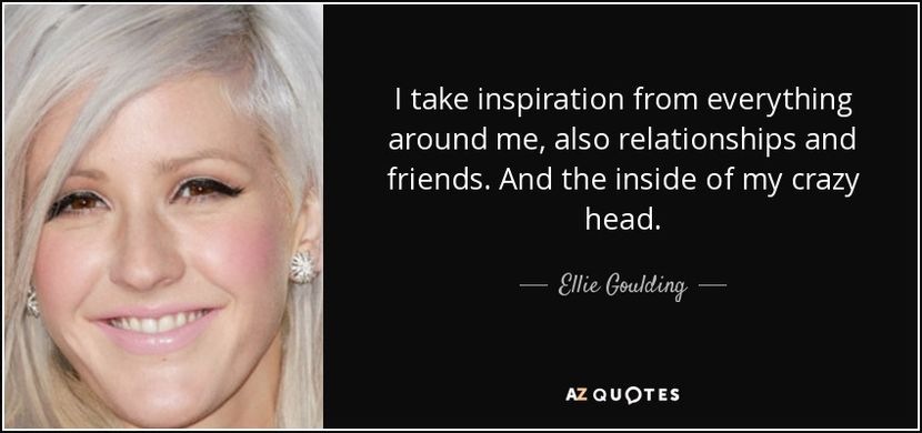 quote-i-take-inspiration-from-everything-around-me-also-relationships-and-friends-and-the-ellie-goul - quotes