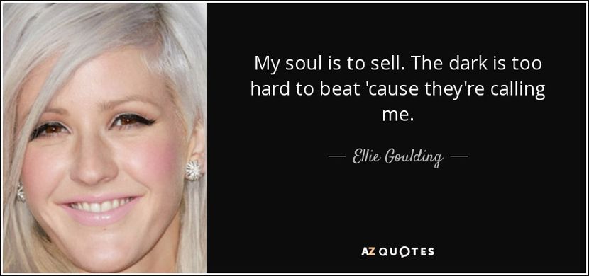 quote-my-soul-is-to-sell-the-dark-is-too-hard-to-beat-cause-they-re-calling-me-ellie-goulding-112-32 - quotes