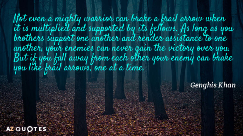 Quotation-Genghis-Khan-Not-even-a-mighty-warrior-can-brake-a-frail-arrow-73-40-61 - quotes
