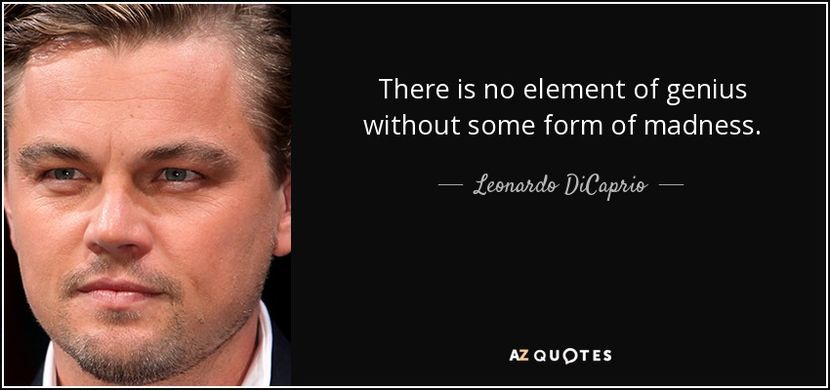 quote-there-is-no-element-of-genius-without-some-form-of-madness-leonardo-dicaprio-85-40-46 - quotes