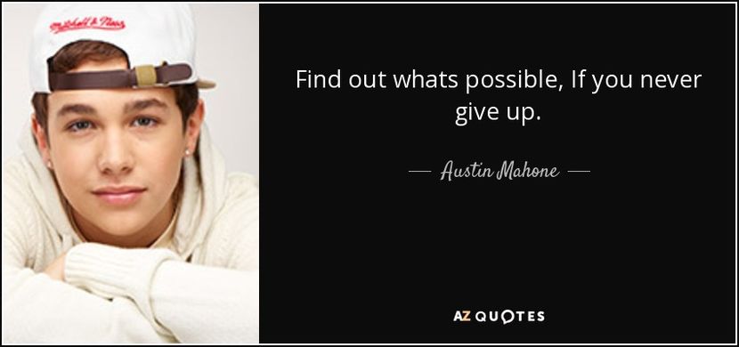 quote-find-out-whats-possible-if-you-never-give-up-austin-mahone-71-15-71 - quotes