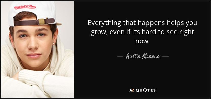 quote-everything-that-happens-helps-you-grow-even-if-its-hard-to-see-right-now-austin-mahone-71-15-9 - quotes