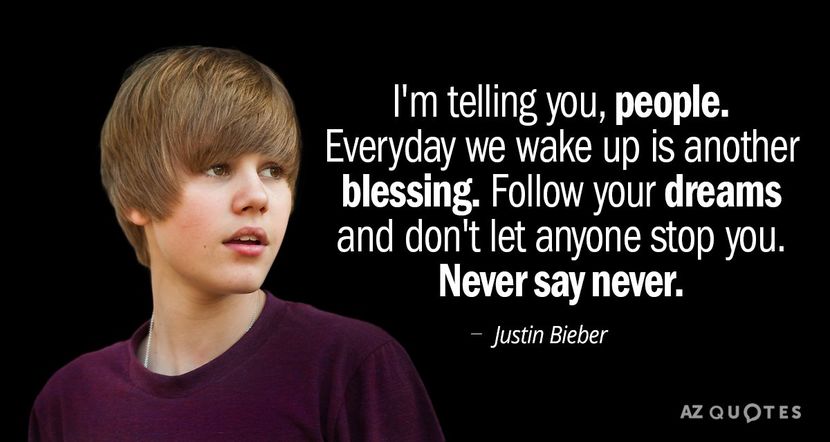 Quotation-Justin-Bieber-I-m-telling-you-people-Everyday-we-wake-up-is-41-94-90 - quotes