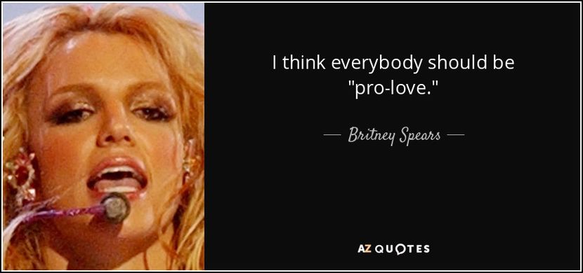 quote-i-think-everybody-should-be-pro-love-britney-spears-63-62-33 - citate fabuloase